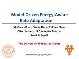 Model-Driven Energy-Aware Rate Adaptation M. Owais Khan, Vacha Dave, Yi-Chao Chen, Oliver Jensen, Lili Qiu, Apurv Bhartia, Swati Rallapalli  The University of Texas at Austin  MobiHoc.