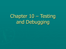 Chapter 10 – Testing and Debugging Chapter Goals ► Learn  techniques to test your code  ► Learn  to carry out unit tests  ► Understand  principles of test.