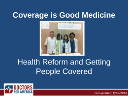 Coverage is Good Medicine  Health Reform and Getting People Covered Last updated: 8/10/2014