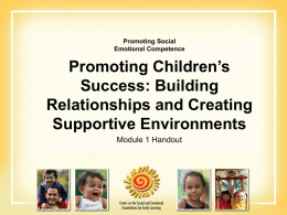 Promoting Social Emotional Competence  Promoting Children’s Success: Building Relationships and Creating Supportive Environments Module 1 Handout.