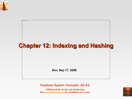 Chapter 12: Indexing and Hashing  Rev. Sep 17, 2008  Database System Concepts, 5th Ed. ©Silberschatz, Korth and Sudarshan See www.db-book.com for conditions on re-use.