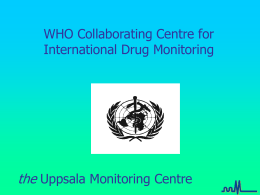 WHO Collaborating Centre for International Drug Monitoring  the Uppsala Monitoring Centre WHO Drug Monitoring Programme Founding Members 1968
