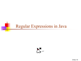 Regular Expressions in Java  6-Nov-15 Regular Expressions     A regular expression is a kind of pattern that can be applied to text (Strings, in.