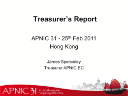 Treasurer’s Report APNIC 31 - 25th Feb 2011 Hong Kong James Spenceley Treasurer APNIC EC.