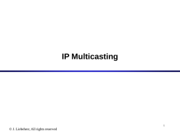 IP Multicasting  © J. Liebeherr, All rights reserved Applications with multiple receivers • Many applications transmit the same data at one time.