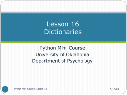 Lesson 16 Dictionaries Python Mini-Course University of Oklahoma Department of Psychology  Python Mini-Course: Lesson 16  5/10/09