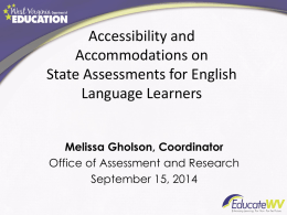 Accessibility and Accommodations on State Assessments for English Language Learners Melissa Gholson, Coordinator Office of Assessment and Research September 15, 2014