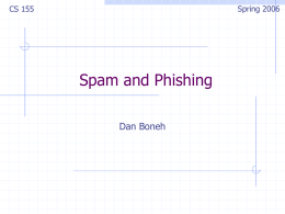 Spring 2006  CS 155  Spam and Phishing Dan Boneh How email works: (RFC 821, 1982)  SMTP  Some SMTP Commands: MAIL FROM:   Repeated RCPT TO:   for each recipient RCPT.