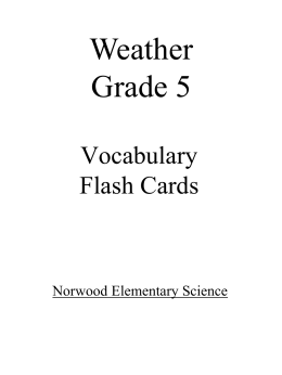 Weather Grade 5 Vocabulary Flash Cards  Norwood Elementary Science Air Mass  Large amounts of moving air  Air pressure  Air pushing on the Earth  Anemometer  Measures wind speed.
