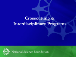 Crosscutting & Interdisciplinary Programs Programs for Specific Groups/Purposes • Grant Opportunities for Academic Liaison with Industry (GOALI) • Major Research Instrumentation (MRI)  • Integrative.