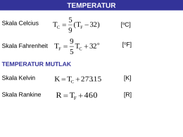 TEMPERATUR TC  (TF  32 ) [oC] Skala Fahrenheit TF  TC  32 o [oF]  Skala Celcius  TEMPERATUR MUTLAK Skala Kelvin  K  TC  273.15  [K]  Skala.