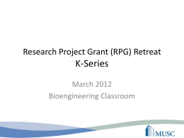 Research Project Grant (RPG) Retreat  K-Series March 2012 Bioengineering Classroom Project Title To be submitted to [agency] as [KXX or type] on [date]-[new or amended]responding.