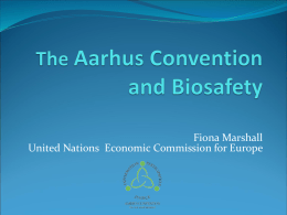 Fiona Marshall United Nations Economic Commission for Europe  What is the Aarhus Convention?  How does the Aarhus Convention work?  What.