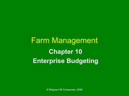 Farm Management Chapter 10 Enterprise Budgeting  © Mcgraw-Hill Companies, 2008 Chapter Outline • Enterprise Budgets • Constructing a Crop Enterprise Budget • Constructing a Livestock Enterprise Budget •