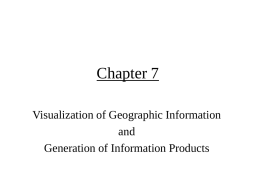 Chapter 7 Visualization of Geographic Information and Generation of Information Products Principles of cartographic design 1. 2. 3. 4.  use of color use of text symbols and symbol sets map-to-page transformation.