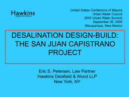 Hawkins Delafield & Wood LLP  United States Conference of Mayors Urban Water Council 2005 Urban Water Summit September 30, 2005 Albuquerque, New Mexico  DESALINATION DESIGN-BUILD: THE SAN JUAN.