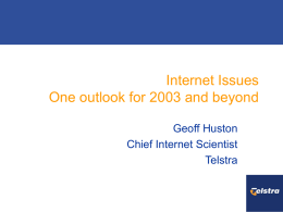Internet Issues One outlook for 2003 and beyond Geoff Huston Chief Internet Scientist Telstra.