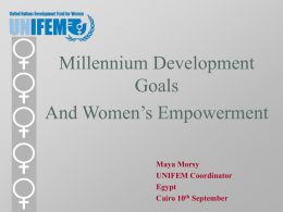 Millennium Development Goals And Women’s Empowerment Maya Morsy UNIFEM Coordinator Egypt Cairo 10th September The Millennium Development Goals (MDGs) were adopted by 189 member states in the Millennium Summit.