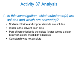Activity 37 Analysis 1. In this investigation, which substance(s) are solutes and which are solvent(s)? • Sodium chloride and copper chloride are solutes •