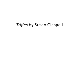 Trifles by Susan Glaspell The “Real” Murder • Early in the morning of Dec.