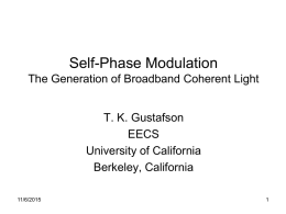 Self-Phase Modulation The Generation of Broadband Coherent Light  T. K. Gustafson EECS University of California Berkeley, California 11/6/2015
