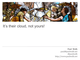 It’s their cloud, not yours!  Paul Walk paul@paulwalk.net @paulwalk http://www.paulwalk.net contents • residents & visitors • bring your own everything • approaches to personalisation  • emerging issues • the.