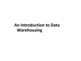 An Introduction to Data Warehousing Data, Data everywhere yet ... • I can’t find the data I need – data is scattered over the.