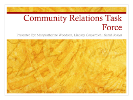 Community Relations Task Force Presented By: Marykatherine Woodson, Lindsay Greyerbiehl, Sarah Joslyn.