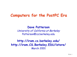 Computers for the PostPC Era Dave Patterson  University of California at Berkeley Patterson@cs.berkeley.edu  http://iram.cs.berkeley.edu/ http://iram.CS.Berkeley.EDU/istore/ March 2001  Slide 1