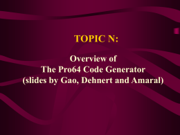 TOPIC N: Overview of The Pro64 Code Generator (slides by Gao, Dehnert and Amaral)
