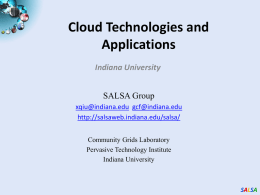 Cloud Technologies and Applications Indiana University SALSA Group xqiu@indiana.edu gcf@indiana.edu http://salsaweb.indiana.edu/salsa/ Community Grids Laboratory Pervasive Technology Institute Indiana University  SALSA.