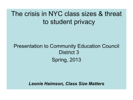 The crisis in NYC class sizes & threat to student privacy  Presentation to Community Education Council District 3 Spring, 2013  Leonie Haimson, Class Size Matters.