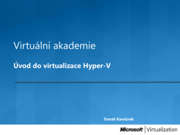 Virtuální akademie Úvod do virtualizace Hyper-V Úvod do virtualizace Hyper-V – 10.5.