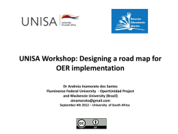 UNISA Workshop: Designing a road map for OER implementation Dr Andreia Inamorato dos Santos Fluminense Federal University - OportUnidad Project and Mackenzie University (Brazil) ainamorato@gmail.com September.