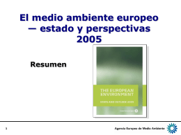El medio ambiente europeo — estado y perspectivasResumen El informe 2005 sobre el estado y las perspectivas del medio ambiente en Europa…  es el.