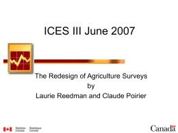 ICES III June 2007  The Redesign of Agriculture Surveys by Laurie Reedman and Claude Poirier.
