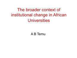 The broader context of institutional change in African Universities A B Temu LET US VIEW FROM THE MOUNTAIN TOP!