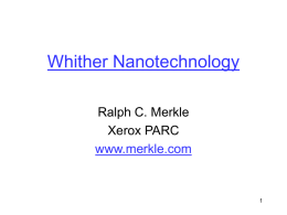 Whither Nanotechnology Ralph C. Merkle Xerox PARC www.merkle.com Seventh Elba-Foresight Conference on Nanotechnology  April, 1999 Rome, Italy www.foresight.org/Conferences.