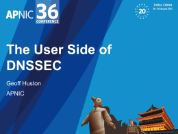 The User Side of DNSSEC Geoff Huston  APNIC What is DNSSEC? (the ultra-short version) DNSSEC adds Digital Signatures to DNS All DNS “data” is signed.
