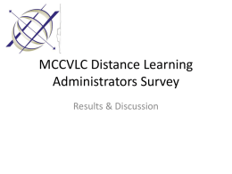 MCCVLC Distance Learning Administrators Survey Results & Discussion Who • All 24 submissions were community colleges • Based on ASC grouping: – Group 1: – Group.