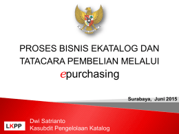 PROSES BISNIS EKATALOG DAN TATACARA PEMBELIAN MELALUI  epurchasing Surabaya, Juni 2015  LKPP  Dwi Satrianto Kasubdit Pengelolaan Katalog.