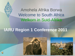 Amohela Afrika Borwa Welcome to South Africa Welkom in Suid-Afrika IARU Region 1 Conference 2011