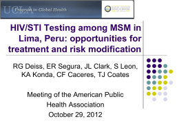 HIV/STI Testing among MSM in Lima, Peru: opportunities for treatment and risk modification RG Deiss, ER Segura, JL Clark, S Leon, KA Konda, CF.