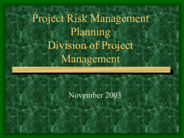 Project Risk Management Planning Division of Project Management November 2003 What is Risk Management Planning • The process concerned with identifying, analyzing, and responding to project risk. •