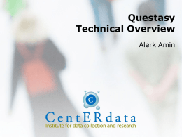Questasy Technical Overview Alerk Amin Data Dissemination Requirements Data collection Multiple languages One system – Data and metadata – Administrators and researchers.