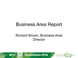Business Area Report Richard Brown, Business Area Director The Business Team Key Deliverables • Corporate Support • • • • •  Facilities & Office Management Commercial & Financial Management Operational Planning Continuous.