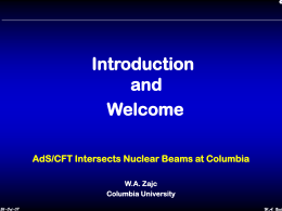 Introduction and Welcome AdS/CFT Intersects Nuclear Beams at Columbia W.A. Zajc Columbia University 26-Oct-07  W.A. Zajc RHIC Perspectives  W.A.