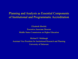Planning and Analysis as Essential Components of Institutional and Programmatic Accreditation Elizabeth Sibolski Executive Associate Director Middle States Commission on Higher Education Michael F.