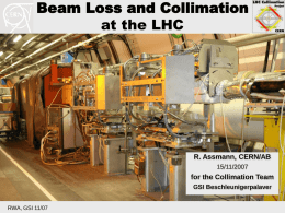 Beam Loss and Collimation at the LHC  R. Assmann, CERN/AB 15/11/2007  for the Collimation Team GSI Beschleunigerpalaver RWA, GSI 11/07