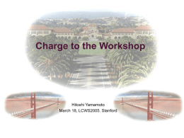 Charge to the Workshop  Hitoshi Yamamoto March 18, LCWS2005. Stanford LCWS History (Organized by WWS)  1. 2. 3. 4. 5. 6. 7. 8.  Saariselka, Finland - September 9 - 14, 1991 Hawaii, USA.